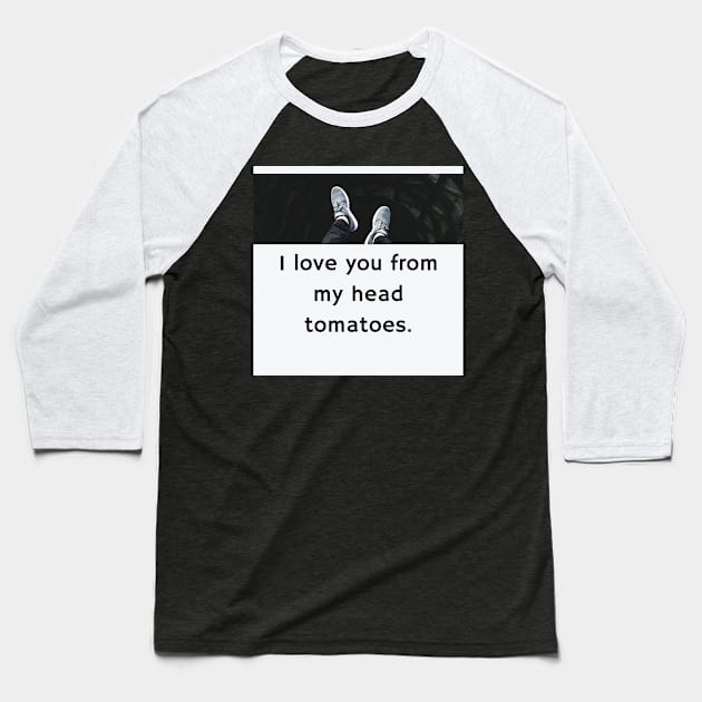 Father's Day- I love you from my head tomatoes Baseball T-Shirt by Slick T's